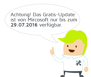 Achtung! Das Gratis-Update ist von Mircosoft nur bis zum 29.07.2016 verfügbar.