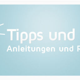 IT Tipps und Tricks, Anleitungen sowie Ratgeber